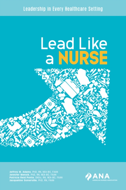 Lead Like A Nurse : Leadership in Every Healthcare Setting, PDF eBook