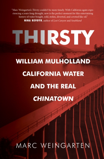 Thirsty : William Mulholland, California Water, and the Real Chinatown, Paperback / softback Book