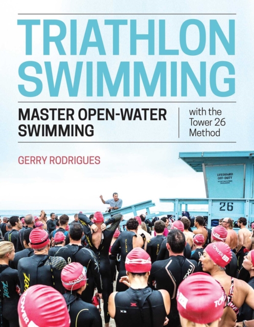 Triathlon Swimming : Master Open-Water Swimming with the Tower 26 Method, Paperback / softback Book
