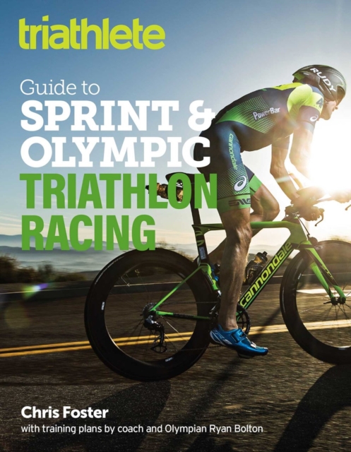 The Triathlete Guide to Sprint and Olympic Triathlon Racing, Paperback / softback Book