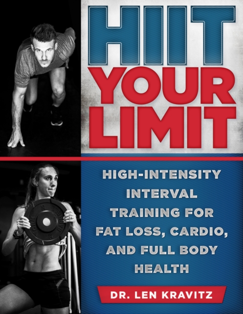 HIIT Your Limit : High-Intensity Interval Training for Fat Loss, Cardio, and Full Body Health, Paperback / softback Book