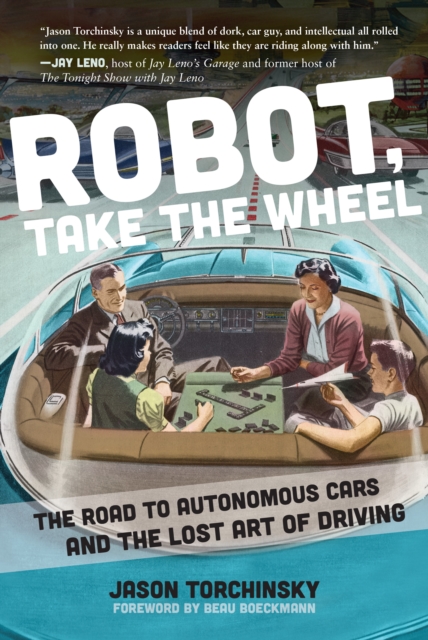 Robot, Take the Wheel : The Road to Autonomous Cars and the Lost Art of Driving, Hardback Book