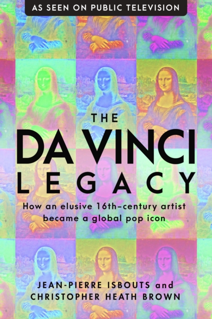 The da Vinci Legacy : How an Elusive 16th-Century Artist Became a Global Pop Icon, Hardback Book