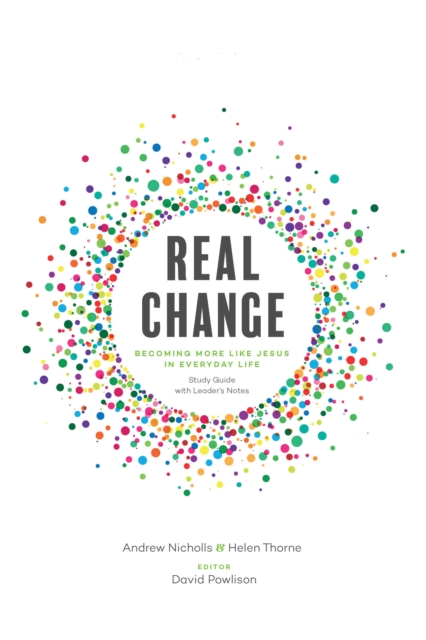 Real Change : Becoming More Like Jesus in Everyday Life (Study Guide with Leader's Notes), EPUB eBook