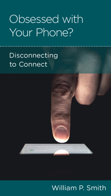 Obsessed with Your Phone? : Disconnecting to Connect, EPUB eBook