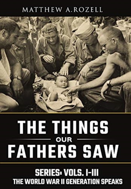 World War II Generation Speaks : The Things Our Fathers Saw Series, Vols. 1-3, Hardback Book