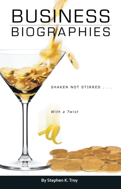 Business Biographies : Shaken, Not Stirred ... with a Twist, EPUB eBook