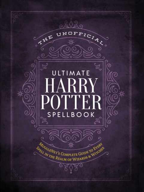 The Unofficial Ultimate Harry Potter Spellbook : A complete reference guide to every spell in the wizarding world, Hardback Book