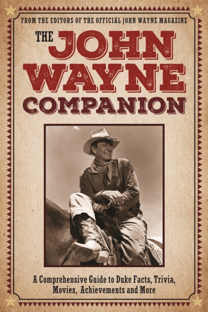 The John Wayne Companion : A comprehensive guide to Duke's movies, quotes, achievements and more, Paperback / softback Book