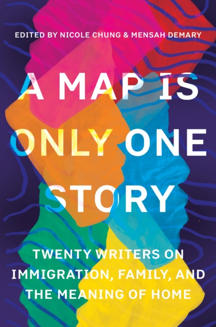 A Map Is Only One Story : Twenty Writers on Immigration, Family, and the Meaning of Home, Paperback / softback Book