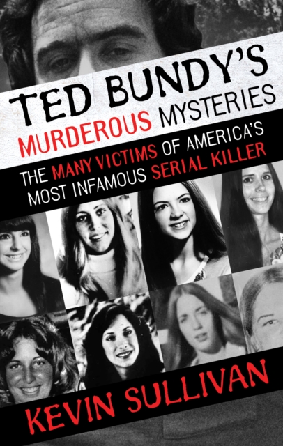 Ted Bundy's Murderous Mysteries : The Many Victims of America's Most Infamous Serial Killer, EPUB eBook