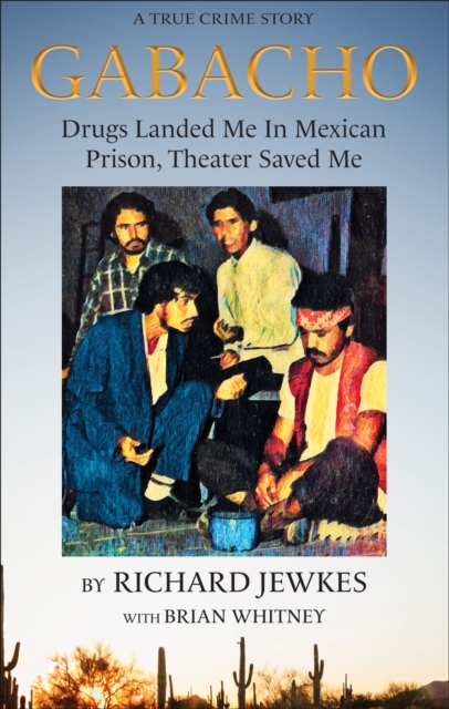 Gabacho : Drugs Landed Me In Mexican Prison, Theater Saved Me, EPUB eBook