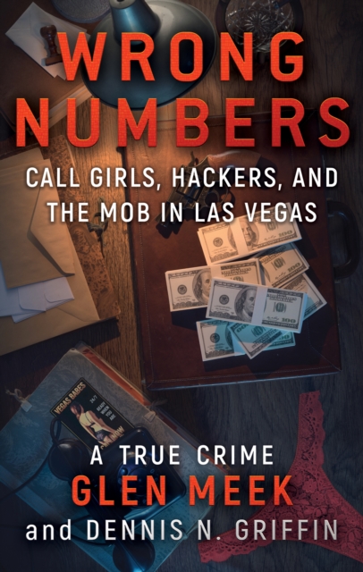 Wrong Numbers : Call Girls, Hackers, and the Mob in Las Vegas, EPUB eBook