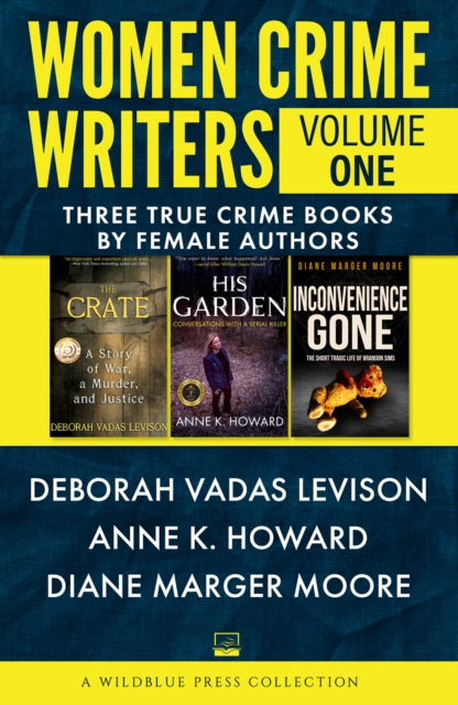 Women Crime Writers Volume One : The Crate, His Garden, Inconvenience Gone, EPUB eBook