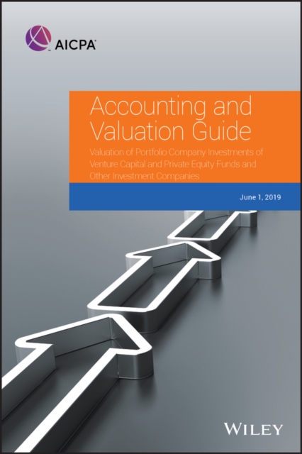 Accounting and Valuation Guide : Valuation of Portfolio Company Investments of Venture Capital and Private Equity Funds and Other Investment Companies, Paperback / softback Book