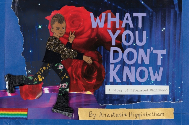 What You Don't Know : A Story of Liberated Childhood, Paperback / softback Book