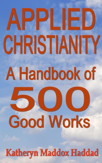Applied Christianity : A Handbook of 500 Good Works, EPUB eBook