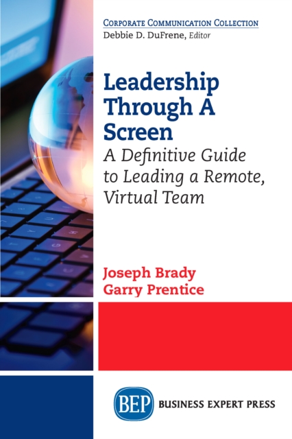 Leadership Through A Screen : A Definitive Guide to Leading a Remote, Virtual Team, EPUB eBook
