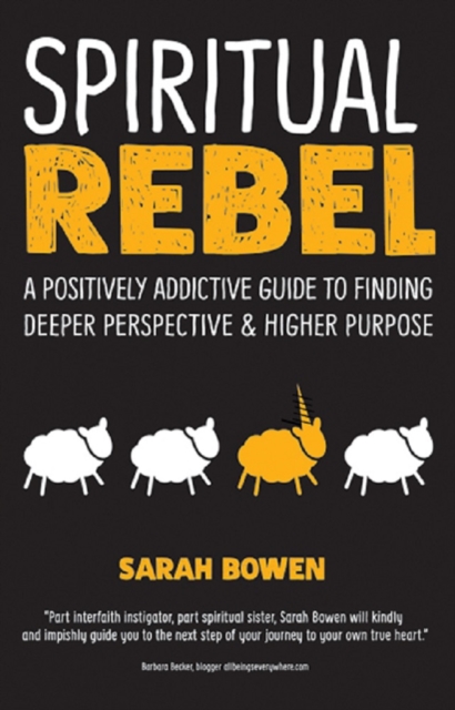 Spiritual Rebel : A Positively Addictive Guide to Finding Deeper Perspective and Higher Purpose, Hardback Book