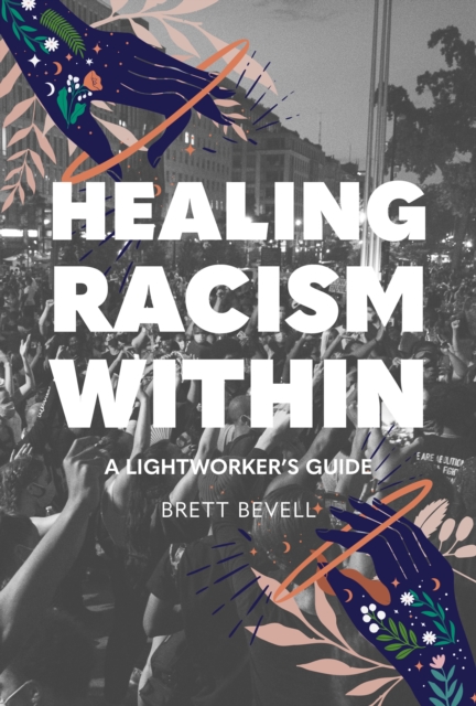 Healing Racism Within : A Lightworker's Guide, Paperback / softback Book