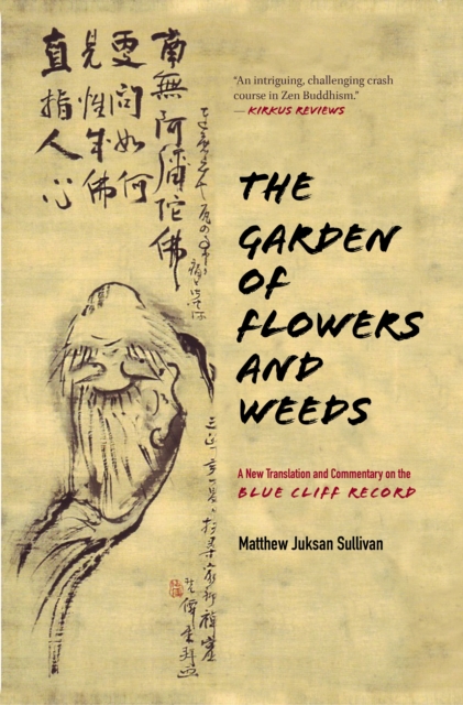 The Garden of Flowers and Weeds : A New Translation and Commentary on The Blue Cliff Record, Hardback Book
