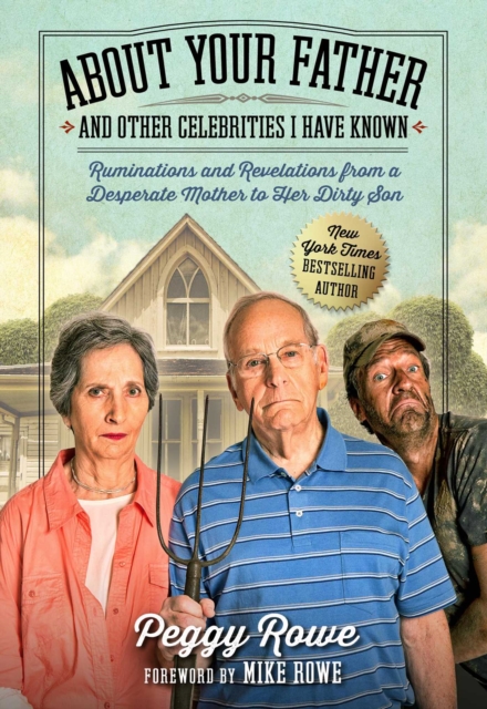 About Your Father and Other Celebrities I Have Known : Ruminations and Revelations from a Desperate Mother to Her Dirty Son, EPUB eBook