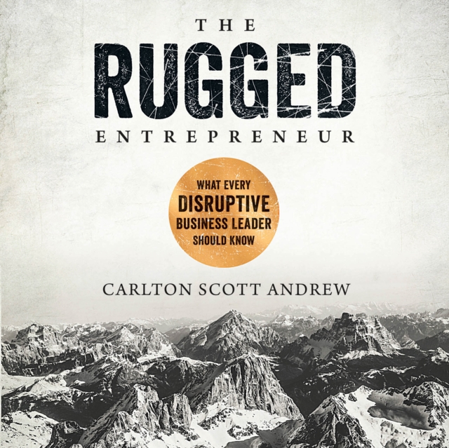 The Rugged Entrepreneur : What Every Disruptive Leader Should Know, eAudiobook MP3 eaudioBook
