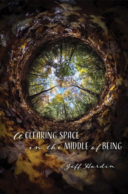 A Clearing Space in the Middle of Being, Paperback / softback Book