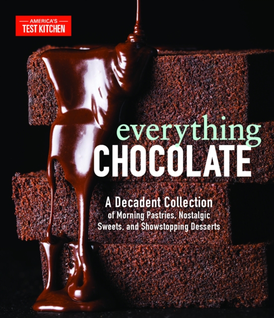 Everything Chocolate : A Decadent Collection of Morning Pastries, Nostalgic Sweets, and Showstopping Desserts, Hardback Book