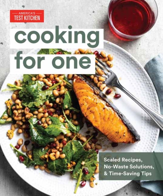Cooking for One : Scaled Recipes, No-Waste Solutions, and Time-Saving Tips for Cooking for Yourself, Hardback Book