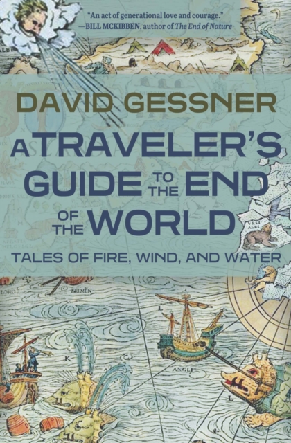 A Traveler's Guide to the End of the World : Tales of Fire, Wind, and Water, EPUB eBook