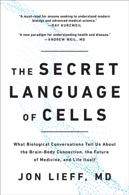 The Secret Language of Cells : What Biological Conversations Tell Us About the Brain-Body Connection, the Future of Medicine, and Life Itself, Hardback Book