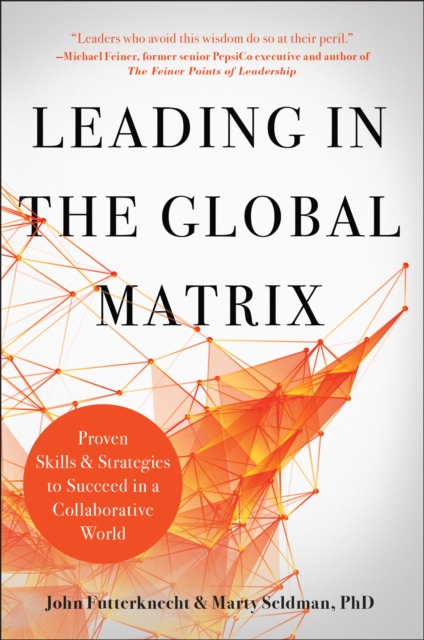Leading in the Global Matrix : Proven Skills and Strategies to Succeed in a Collaborative World, Hardback Book