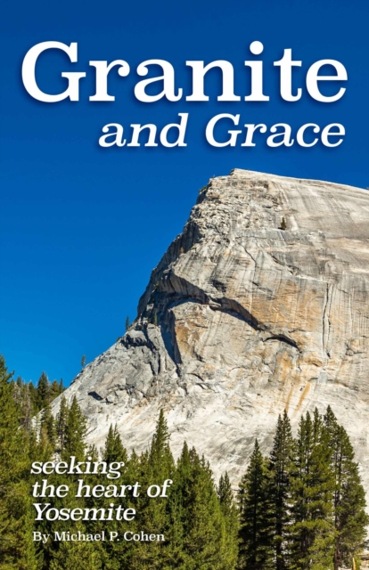 Granite and Grace : Seeking the Heart of Yosemite, Paperback / softback Book