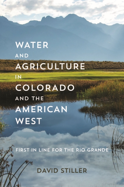 Water and Agriculture in Colorado and the American West : First in Line for the Rio Grande, Paperback / softback Book