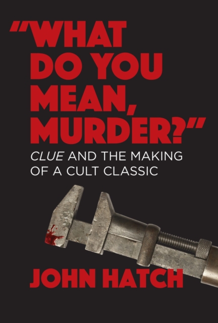 "What Do You Mean, Murder?" Clue and the Making of a Cult Classic, Paperback / softback Book