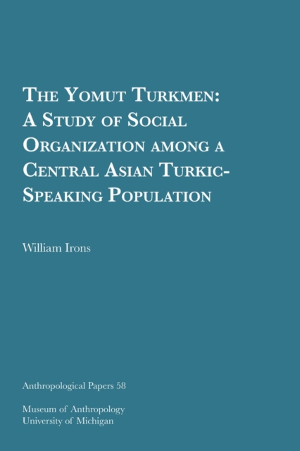 The Yomut Turkmen Volume 58 : A Study of Social Organization among a Central Asian Turkic-Speaking Population, Paperback / softback Book