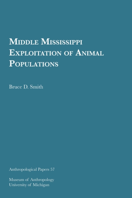 Middle Mississippi Exploitation of Animal Populations Volume 57, Paperback / softback Book