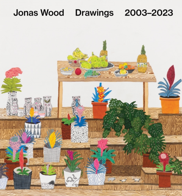Jonas Wood: Drawings : 2003–2023, Hardback Book
