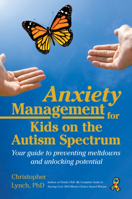 Anxiety Management for Kids on the Autism Spectrum : Your Guide to Preventing Meltdowns and Unlocking Potential, EPUB eBook