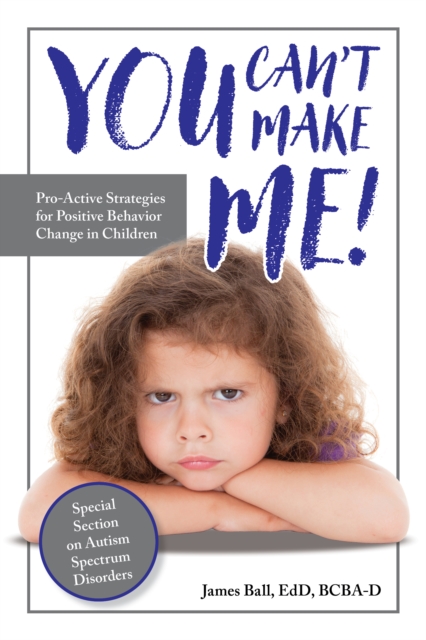 You Can't Make Me! : Pro-Active Strategies for Positive Behavior Change in Children, EPUB eBook