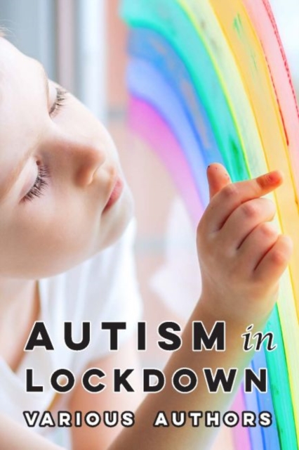 Autism in Lockdown : Expert Tips and Insights on Coping with the COVID-19 Pandemic, Paperback / softback Book