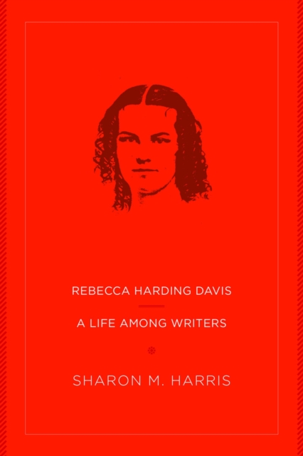 Rebecca Harding Davis : A Life Among Writers, Paperback / softback Book