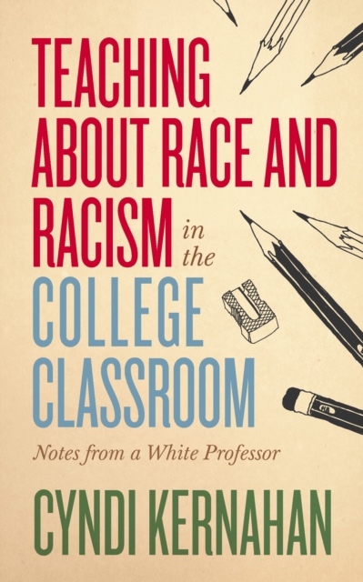 Teaching about Race and Racism in the College Classroom : Notes from a White Professor, EPUB eBook