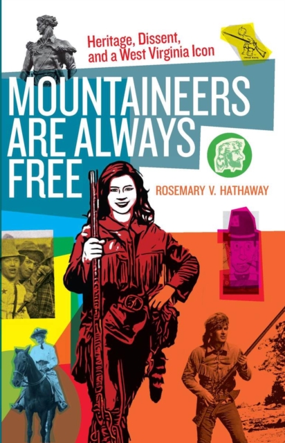 Mountaineers Are Always Free : Heritage, Dissent, and a West Virginia Icon, Paperback / softback Book