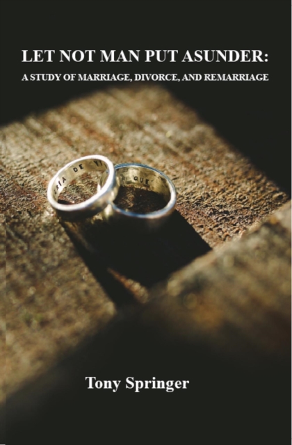 LET NOT MAN PUT ASUNDER : A STUDY OF MARRIAGE, DIVORCE, AND REMARRIAGE, EPUB eBook