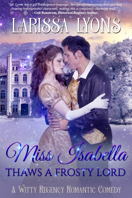 Miss Isabella Thaws a Frosty Lord : A Witty Regency Romantic Comedy, EPUB eBook
