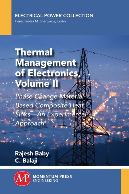 Thermal Management of Electronics, Volume II : Phase Change Material-Based Composite Heat Sinks - An Experimental Approach, Paperback / softback Book