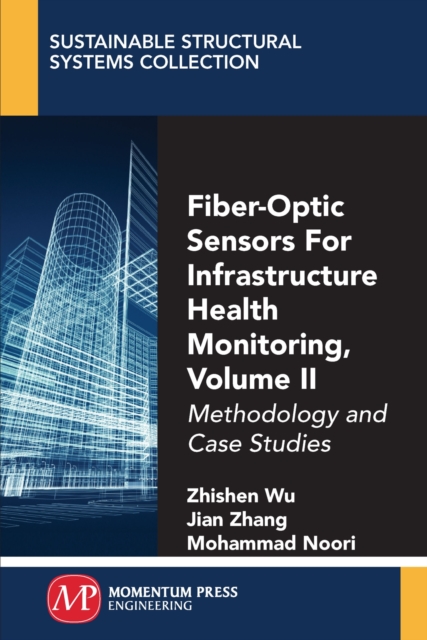 Fiber-Optic Sensors For Infrastructure Health Monitoring, Volume II : Methodology and Case Studies, Paperback / softback Book
