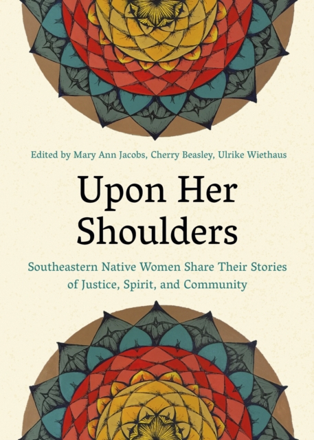 Upon Her Shoulders : Southeastern Native Women Share Their Stories of Justice, Spirit, and Community, Paperback / softback Book